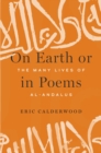 On Earth or in Poems : The Many Lives of al-Andalus - eBook