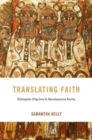 Translating Faith : Ethiopian Pilgrims in Renaissance Rome - Book