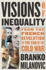 Visions of Inequality : From the French Revolution to the End of the Cold War - eBook