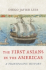 The First Asians in the Americas : A Transpacific History - eBook