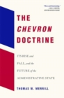 The Chevron Doctrine : Its Rise and Fall, and the Future of the Administrative State - Book