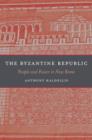 The Byzantine Republic : People and Power in New Rome - Book