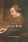 The Intellectual Life of Edmund Burke : From the Sublime and Beautiful to American Independence - eBook