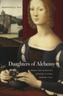 Daughters of Alchemy : Women and Scientific Culture in Early Modern Italy - Book