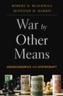 War by Other Means : Geoeconomics and Statecraft - eBook