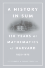 A History in Sum : 150 Years of Mathematics at Harvard (1825-1975) - eBook