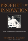 Prophet of Innovation : Joseph Schumpeter and Creative Destruction - eBook