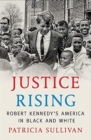 Justice Rising : Robert Kennedy’s America in Black and White - Book