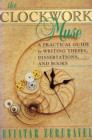 The Clockwork Muse : A Practical Guide to Writing Theses, Dissertations, and Books - eBook
