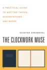 The Clockwork Muse : A Practical Guide to Writing Theses, Dissertations, and Books - eBook