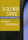 The Soldier and the State : The Theory and Politics of Civil-Military Relations - Book