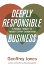 Deeply Responsible Business : A Global History of Values-Driven Leadership - Book