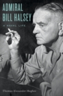 Admiral Bill Halsey : A Naval Life - eBook