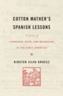 Cotton Mather's Spanish Lessons : A Story of Language, Race, and Belonging in the Early Americas - Book