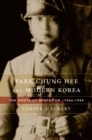 Park Chung Hee and Modern Korea : The Roots of Militarism, 1866-1945 - eBook