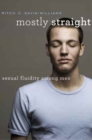 Mostly Straight : Sexual Fluidity among Men - Book