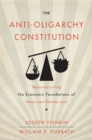 The Anti-Oligarchy Constitution : Reconstructing the Economic Foundations of American Democracy - Book