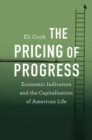 The Pricing of Progress : Economic Indicators and the Capitalization of American Life - eBook
