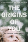 The Origins of You : How Childhood Shapes Later Life - Book