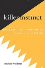 Killer Instinct : The Popular Science of Human Nature in Twentieth-Century America - Book