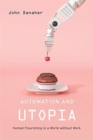 Automation and Utopia : Human Flourishing in a World without Work - Book