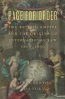 Rage for Order : The British Empire and the Origins of International Law, 1800–1850 - Book
