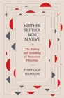 Neither Settler nor Native : The Making and Unmaking of Permanent Minorities - Book