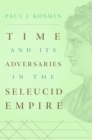 Time and Its Adversaries in the Seleucid Empire - eBook