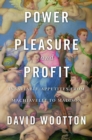 Power, Pleasure, and Profit : Insatiable Appetites from Machiavelli to Madison - eBook