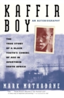 Kaffir Boy : The True Story of a Black Youth's Coming of Age in Apartheid South Africa - Book