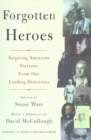 Forgotten Heroes : Inspiring American Portraits From Our Leading Hist - eBook