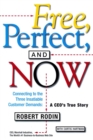 Free, Perfect, and Now : Connecting to the Three Insatiable Customer Demands: A CEO's True Story - eBook