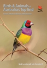 Birds and Animals of Australia's Top End : Darwin, Kakadu, Katherine, and Kununurra - Book