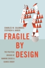 Fragile by Design : The Political Origins of Banking Crises and Scarce Credit - Book