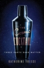 The Cosmic Cocktail : Three Parts Dark Matter - Book