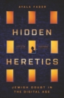 Hidden Heretics : Jewish Doubt in the Digital Age - Book