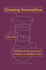 Chasing Innovation : Making Entrepreneurial Citizens in Modern India - Book