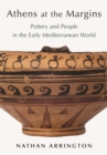 Athens at the Margins : Pottery and People in the Early Mediterranean World - Book