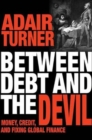 Between Debt and the Devil : Money, Credit, and Fixing Global Finance - Book