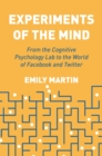 Experiments of the Mind : From the Cognitive Psychology Lab to the World of Facebook and Twitter - Book