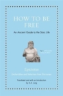 How to Be Free : An Ancient Guide to the Stoic Life - Book