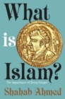 What Is Islam? : The Importance of Being Islamic - Book