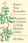 Know Your Remedies : Pharmacy and Culture in Early Modern China - Book