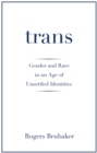 Trans : Gender and Race in an Age of Unsettled Identities - Book