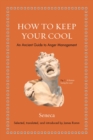 How to Keep Your Cool : An Ancient Guide to Anger Management - Book