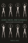 Leaks, Hacks, and Scandals : Arab Culture in the Digital Age - eBook