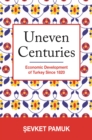 Uneven Centuries : Economic Development of Turkey since 1820 - eBook