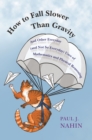 How to Fall Slower Than Gravity : And Other Everyday (and Not So Everyday) Uses of Mathematics and Physical Reasoning - eBook