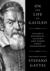 On the Life of Galileo : Viviani's Historical Account and Other Early Biographies - eBook