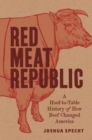 Red Meat Republic : A Hoof-to-Table History of How Beef Changed America - eBook